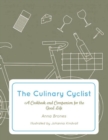 The Culinary Cyclist : A Cookbook and Companion for the Good Life - Book