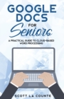 Google Docs for Seniors : A Practical Guide to Cloud-Based Word Processing - Book