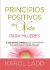 Principios Positivos de Vida Para Mujeres Ocho Secretos Para Convertir Sus Retos En Posibilidades - Book