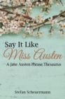 Say It Like Miss Austen : A Jane Austen Phrase Thesaurus - Book