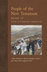People of the New Testament, Book IV : Early Friends and Minor Disciples of Jesus, and Those Who Opposed Him - Book