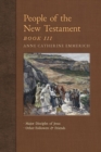 People of the New Testament, Book III : Major Disciples of Jesus & Other Followers & Friends - Book