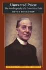 Unwanted Priest : The Autobiography of a Latin Mass Exile - Book