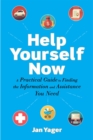 Help Yourself Now : A Practical Guide to Finding the Information and Assistance You Need - eBook
