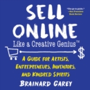 Sell Online Like a Creative Genius : A Guide for Artists, Entrepreneurs, Inventors, and Kindred Spirits - eBook
