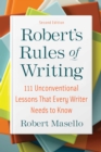 Robert's Rules of Writing, Second Edition : 111 Unconventional Lessons That Every Writer Needs to Know - Book