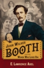 John Wilkes Booth and the Women Who Loved Him - eBook