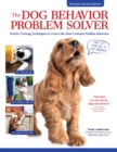 The Dog Behavior Problem Solver, 2nd Edition : Positive Training Techniques to Correct the Most Common Problem Behaviors - Book