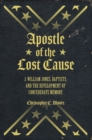 Apostle of the Lost Cause : J. William Jones, Baptists, and the Development of Confederate Memory - Book