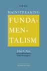 Mainstreaming Fundamentalism : John R. Rice and Fundamentalism's Public Reemergence - Book