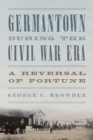 Germantown during the Civil War Era : A Reversal of Fortune - Book