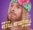 How to be Ultra Spiritual : 13 1/2 Steps to Spiritual Superiority - Book