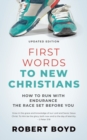 First Words to New Christians : How to Run with Endurance the Race Set before You - Book