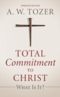Total Commitment to Christ : What Is It? (Updated Edition) - Book