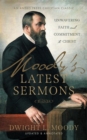 Moody's Latest Sermons : Unwavering Faith and Commitment to Christ - Book