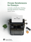 From Sentences to Essays: A Guide to Reflective Writing through Reflective Thinking : Student's Edition - Book