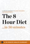 The 8-Hour Diet : Watch the Pounds Disappear Without Watching What You Eat by David Zinczenko and Peter Moore (30 Minute Health Series) - eBook