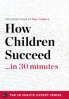 How Children Succeed in 30 Minutes - The Expert Guide to Paul Tough's Critically Acclaimed Book (The 30 Minute Expert Series) - eBook