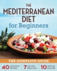 The Mediterranean Diet for Beginners : The Complete Guide - 40 Delicious Recipes, 7-Day Diet Meal Plan, and 10 Tips for Success - Book
