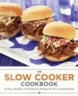 The Slow Cooker Cookbook : 75 Easy, Healthy, and Delicious Recipes for Slow Cooked Meals - Book