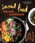 Seoul Food Korean Cookbook : Korean Cooking from Kimchi and Bibimbap to Fried Chicken and Bingsoo - Book