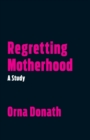 Regretting Motherhood : A Study - Book