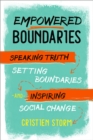 Empowered Boundaries : Speaking  Truth, Setting Boundaries , and Inspiring Social Change - Book
