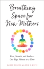 Breathing Space for New Mothers : Rest, Stretch, and Smile--One Yoga Minute at a Time - Book