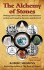 The Alchemy of Stones : Working with Crystals, Minerals, and Gemstones to Heal and Transform Ourselves and the Earth - Book