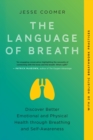 The Language of Breath : Discover Better Emotional and Physical Health through Breathing and Self-Awareness--With 20 holistic breathwork practices - Book