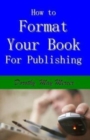 How to Format Your Book : for Publishing - Book