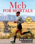 Meb For Mortals : How to Run, Think, and Eat like a Champion Marathoner - Book