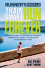 Runner's World Train Smart, Run Forever : How to Become a Fit and Healthy Lifelong Runner by Following The Innovative 7-Hour Workout Week - Book