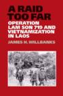 A Raid Too Far : Operation Lam Son 719 and Vietnamization in Laos - Book