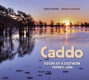 Caddo : Visions of a Southern Cypress Lake - Book