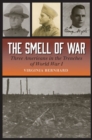 The Smell of War : Three Americans in the Trenches of World War I - Book