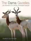 The Dama Gazelles : Last Members of a Critically Endangered Species - Book