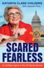 Scared Fearless : An Unlikely Agent in the US Secret Service - Book