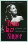 Texas Jazz Singer : Louise Tobin in the Golden Age of Swing and Beyond - Book