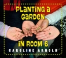 Planting a Garden in Room 6 : From Seeds to Salad - Book