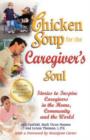 Chicken Soup for the Caregiver's Soul : Stories to Inspire Caregivers in the Home, Community and the World - Book