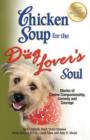 Chicken Soup for the Dog Lover's Soul : Stories of Canine Companionship, Comedy and Courage - Book