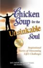 Chicken Soup for the Unsinkable Soul : Inspirational Stories of Overcoming Life's Challenges - Book