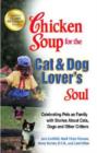 Chicken Soup for the Cat & Dog Lover's Soul : Celebrating Pets as Family with Stories about Cats, Dogs and Other Critters - Book