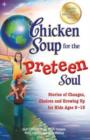 Chicken Soup for the Preteen Soul : Stories of Changes, Choices and Growing Up for Kids Ages 9-13 - Book