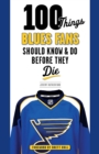 100 Things Blues Fans Should Know & Do Before They Die - eBook