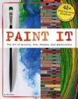 Paint It: The Art of Acrylics, Oils, Pastels, and Watercolors - Book