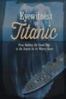 Eyewitness to Titanic: From Building the Great Ship to the Search for Its Watery Grave - Book
