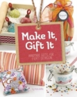Make It, Gift It: Handmade Gifts for Every Occasion - Book