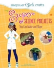 Sleepover Girls Crafts: Super Science Projects You Can Make and Share - Book